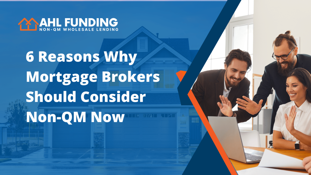 6 Reasons Why Mortgage Brokers Should Consider Non-QM Now