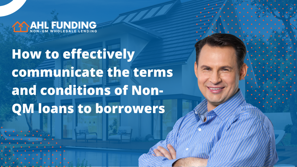 How to effectively communicate the terms and conditions of non-QM loans to borrowers