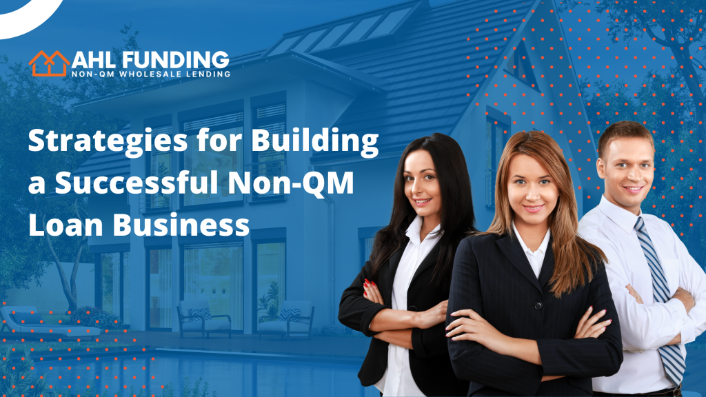 Strategies for Building a Successful Non-QM Loan Business