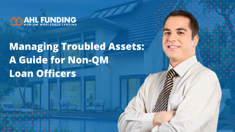 Managing Troubled Assets: A guide for Non-qm Loan Officers