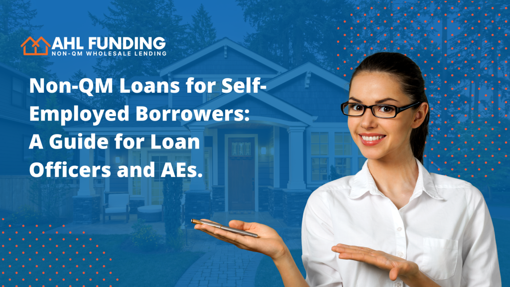 Non-QM Loans for Self-Employed Borrowers: A Guide for Loan Officers and AEs.