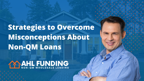 Strategies to Overcome Misconceptions About Non-QM Loans