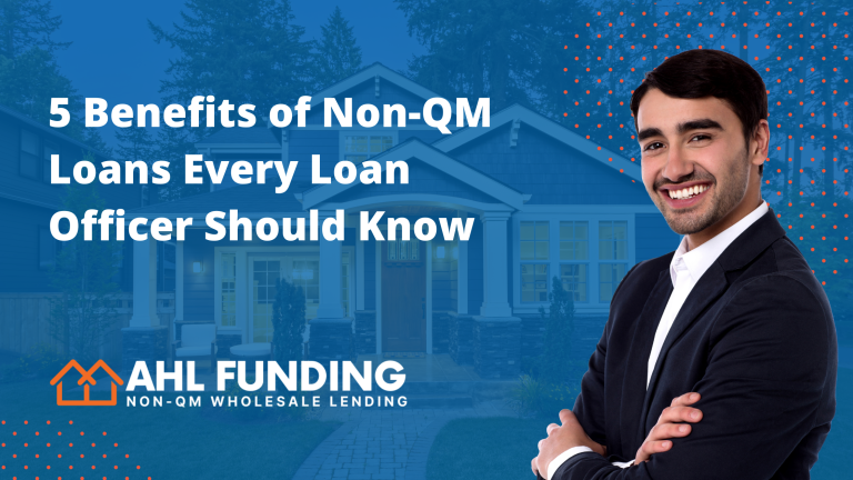 5 Benefits of the Non-QM Loans Every Loan Officer Should Know