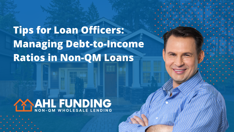 Tips for Loan Officers: Managing Debt to Income Ratios in Non-QM Loans