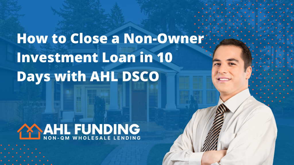 How to Close a Non-Owner Investment Loan in 10 Days with AHL DSCO